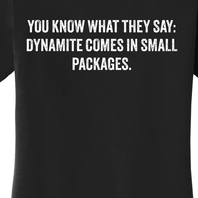 You Know What They Say Dynamite Comes In Small Packages Women's T-Shirt