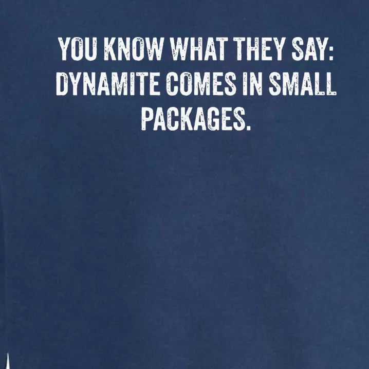 You Know What They Say Dynamite Comes In Small Packages Garment-Dyed Sweatshirt