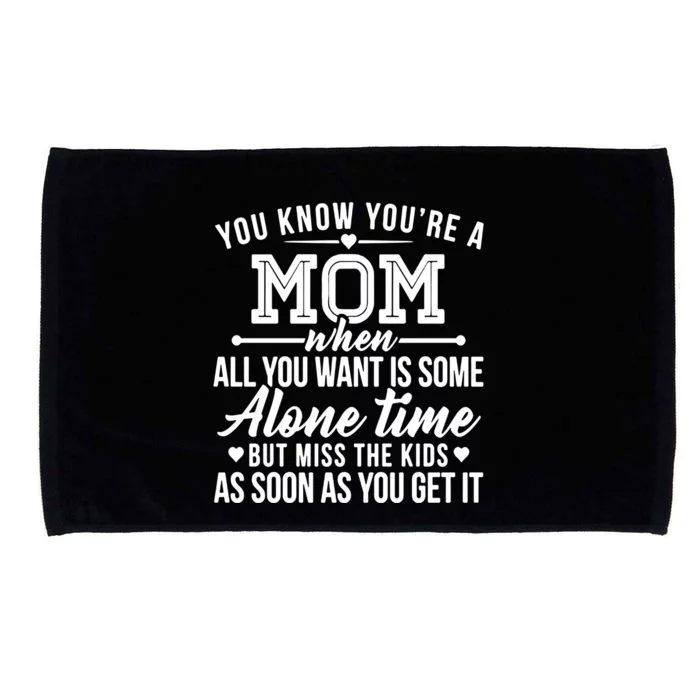 You Know You're A Mom When All You Want Is Some Alone Time Great Gift Microfiber Hand Towel