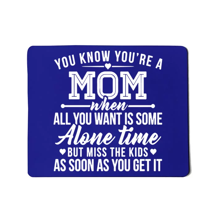 You Know You're A Mom When All You Want Is Some Alone Time Great Gift Mousepad