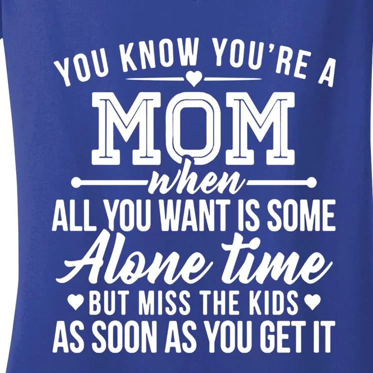 You Know You're A Mom When All You Want Is Some Alone Time Great Gift Women's V-Neck T-Shirt