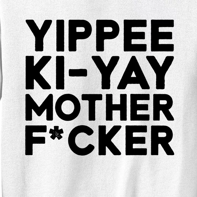 Yippee Ki Yay Mother F Cker Sweatshirt