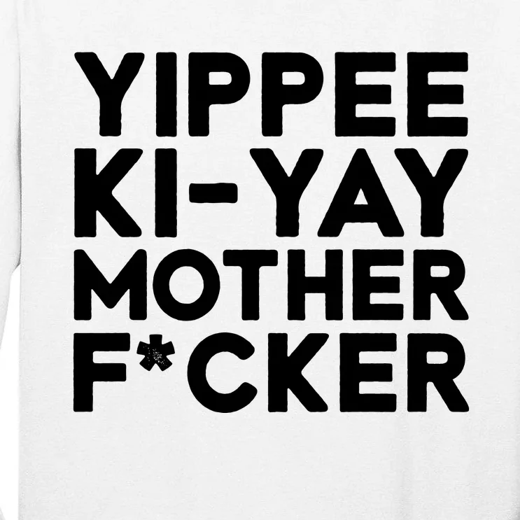 Yippee Ki Yay Mother F Cker Tall Long Sleeve T-Shirt