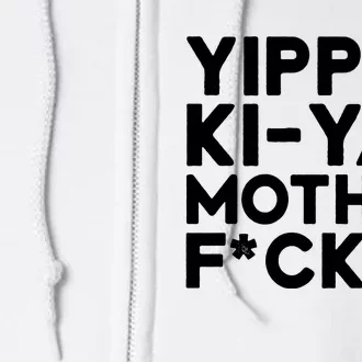 Yippee Ki Yay Mother F Cker Full Zip Hoodie