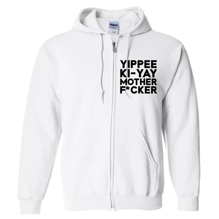 Yippee Ki Yay Mother F Cker Full Zip Hoodie