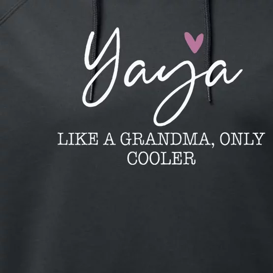 Yaya Like A Grandma Only Cooler Heart MotherS Day Performance Fleece Hoodie