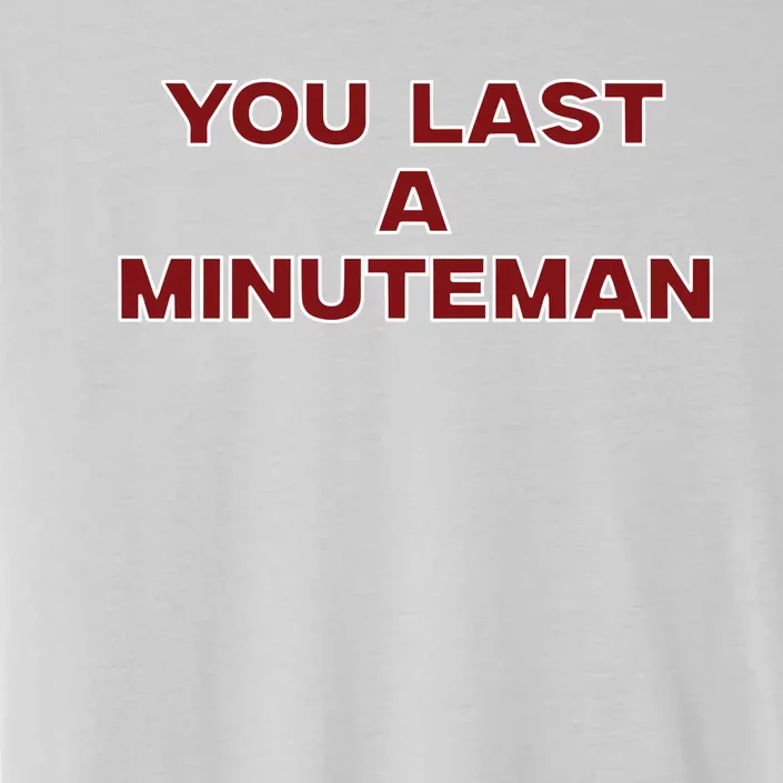 You Last A Minuteman ChromaSoft Performance T-Shirt