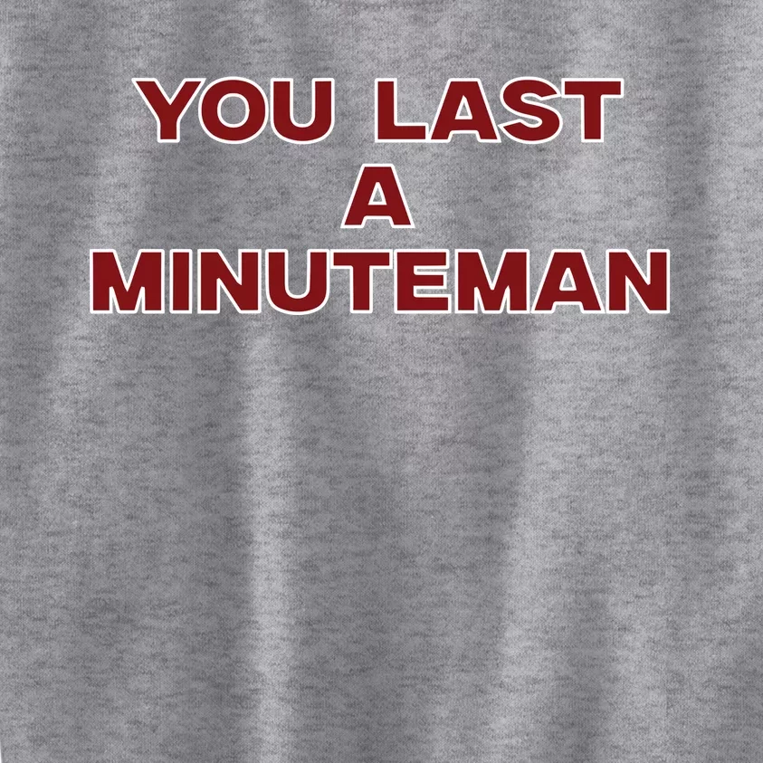 You Last A Minuteman Kids Sweatshirt