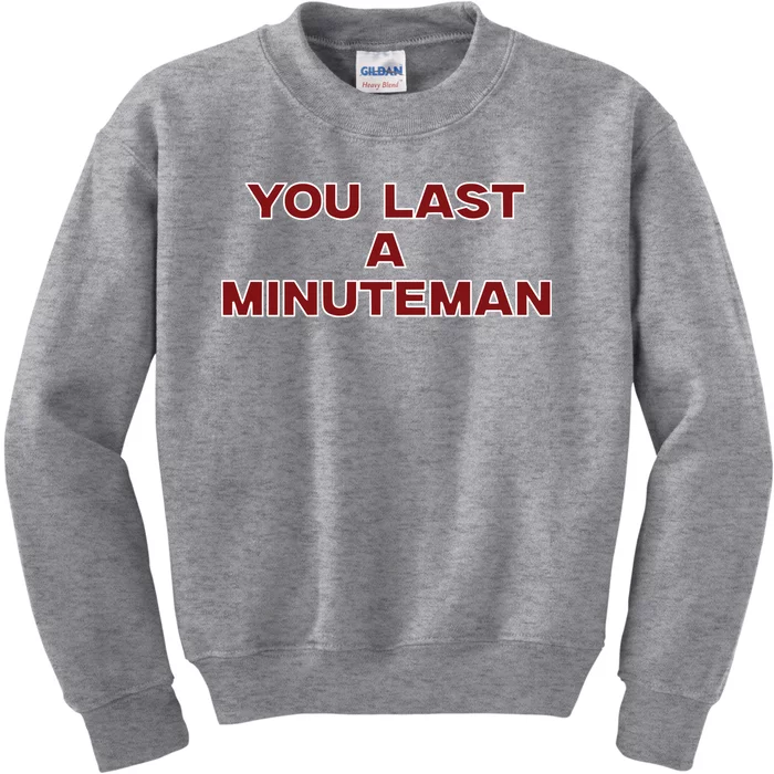 You Last A Minuteman Kids Sweatshirt