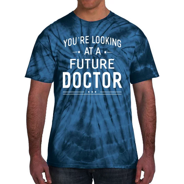 Youre Looking At A Future Doctor Graduation Gift Tie-Dye T-Shirt