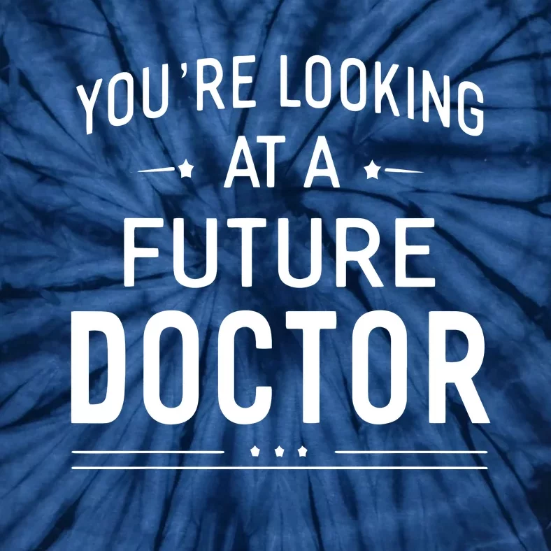 Youre Looking At A Future Doctor Graduation Gift Tie-Dye T-Shirt