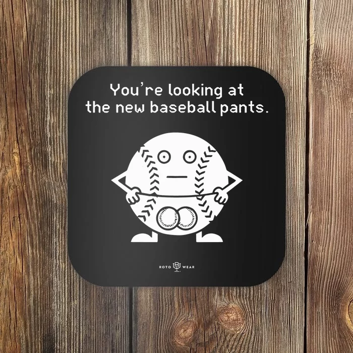 YouRe Looking At The News Baseball Pants Coaster