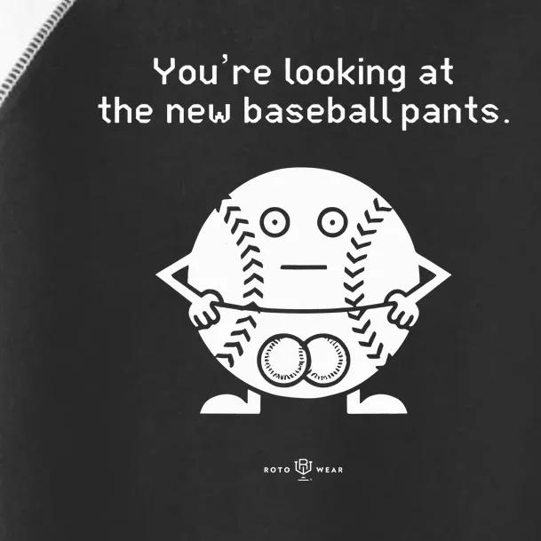 YouRe Looking At The News Baseball Pants Toddler Fine Jersey T-Shirt