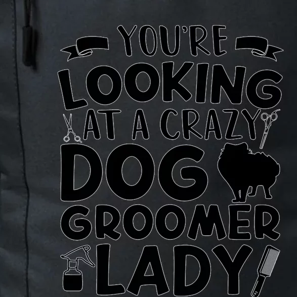 YouRe Looking At A Crazy Dog Groomer Lady Dog Grooming Daily Commute Backpack