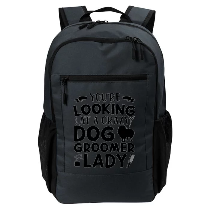 YouRe Looking At A Crazy Dog Groomer Lady Dog Grooming Daily Commute Backpack