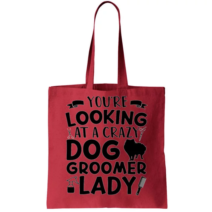 YouRe Looking At A Crazy Dog Groomer Lady Dog Grooming Tote Bag