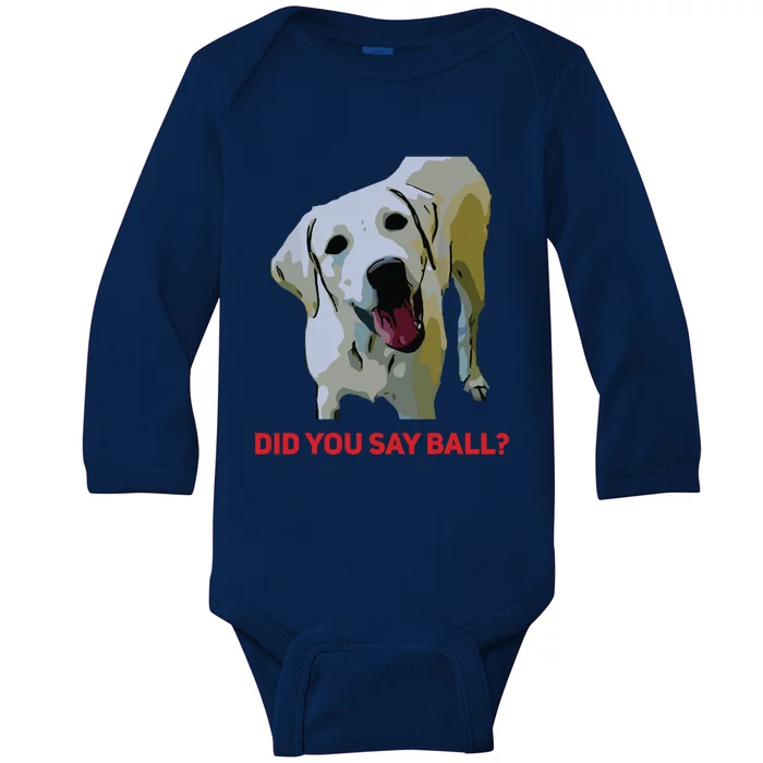 Yellow Lab Did You Say Ball Tee Funny Baby Long Sleeve Bodysuit