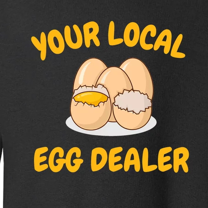 Your Local Egg Dealer, Farm Fresh Eggs Funny Farm Toddler Sweatshirt