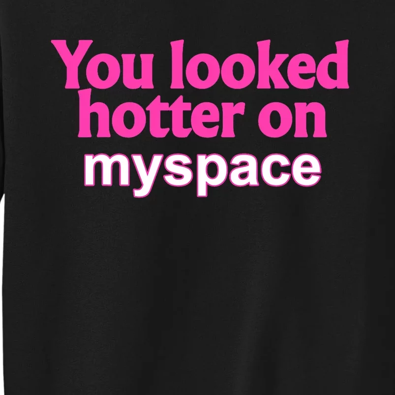 You Looked Hotter On Myspace Funny Flirting Quote Sweatshirt