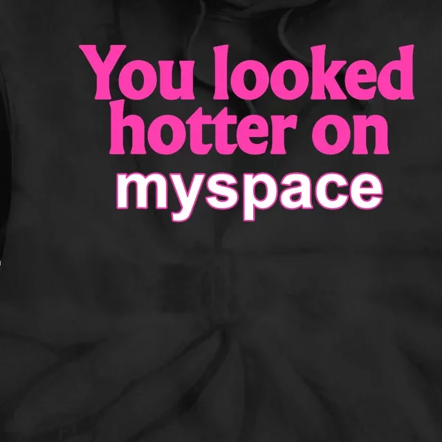 You Looked Hotter On Myspace Funny Flirting Quote Tie Dye Hoodie