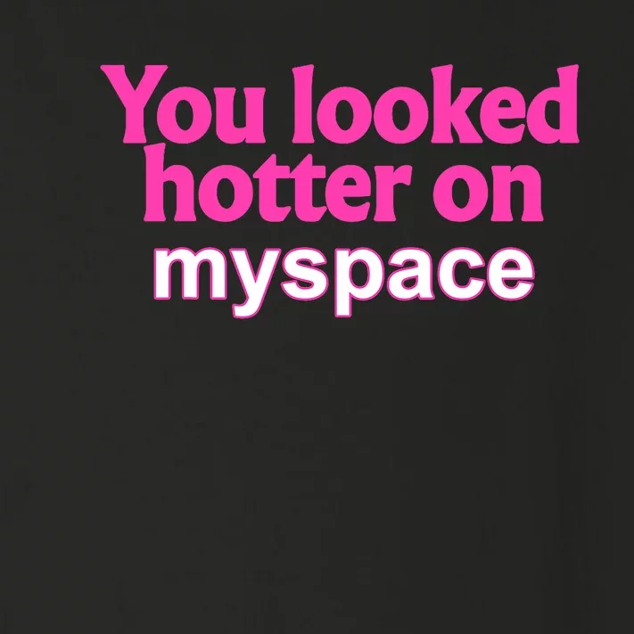 You Looked Hotter On Myspace Funny Flirting Quote Toddler Long Sleeve Shirt