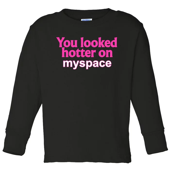 You Looked Hotter On Myspace Funny Flirting Quote Toddler Long Sleeve Shirt