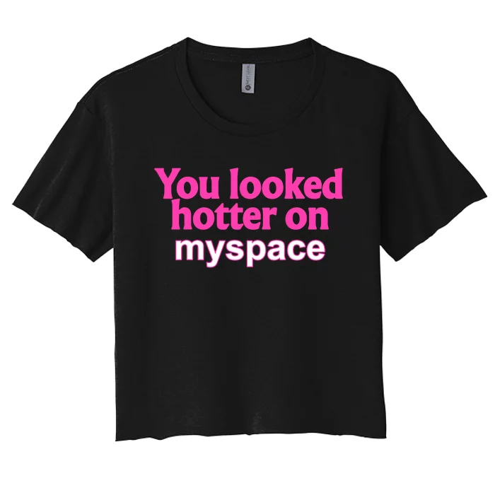 You Looked Hotter On Myspace Funny Flirting Quote Women's Crop Top Tee