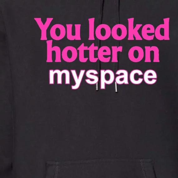 You Looked Hotter On Myspace Flirting Premium Hoodie