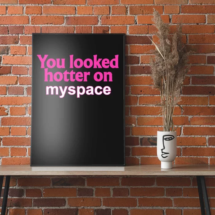 You Looked Hotter On Myspace Flirting Poster