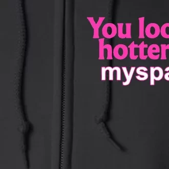 You Looked Hotter On Myspace Flirting Full Zip Hoodie