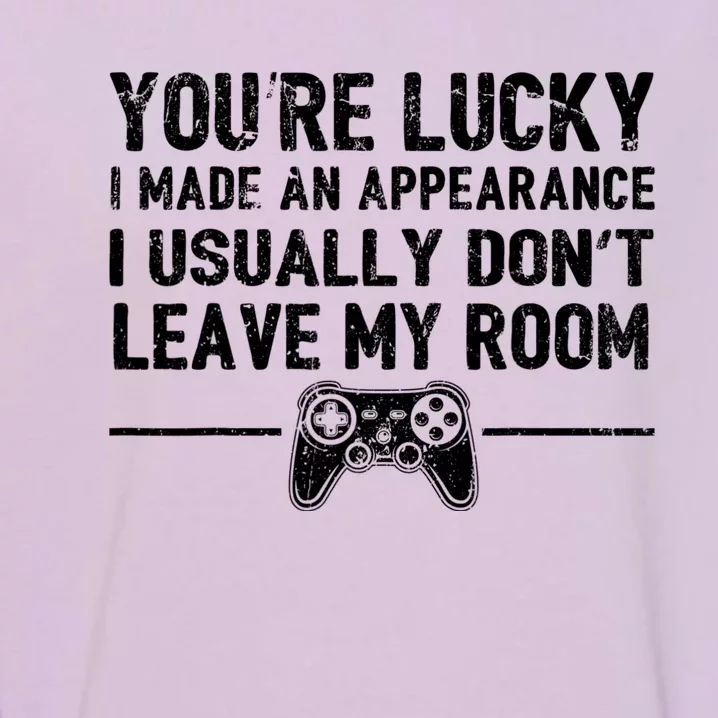 You're Lucky I Made An Appearance Video Game Controller Great Gift Garment-Dyed Sweatshirt