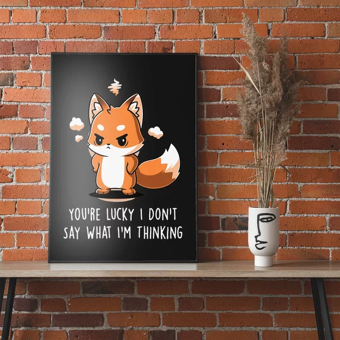 You're Lucky I Don’t Say What I’m Thinking Funny Anime Fox Poster