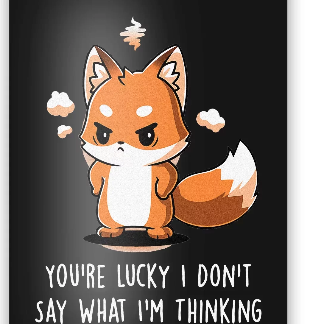 You're Lucky I Don’t Say What I’m Thinking Funny Anime Fox Poster