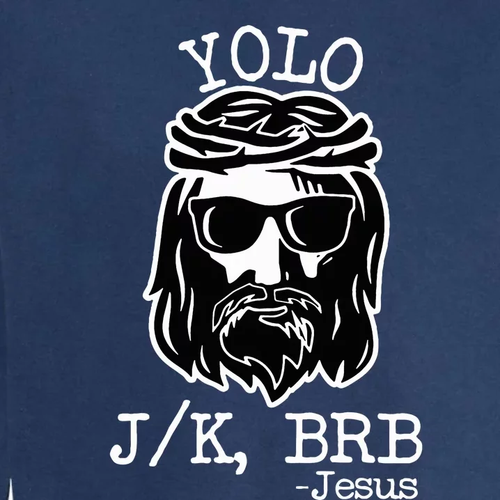 Yolo Lol Jk Brb Jesus Christmas X Mas Religious Christ Garment-Dyed Sweatshirt