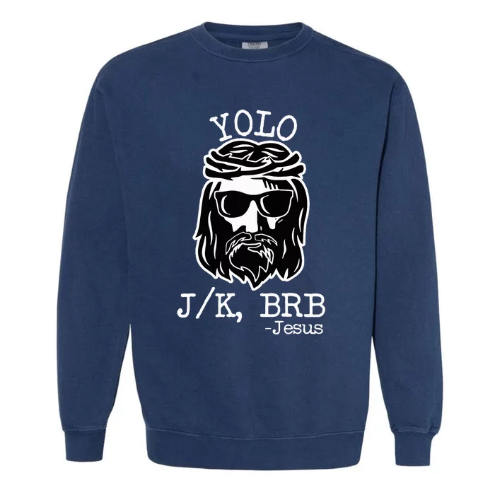 Yolo Lol Jk Brb Jesus Christmas X Mas Religious Christ Garment-Dyed Sweatshirt