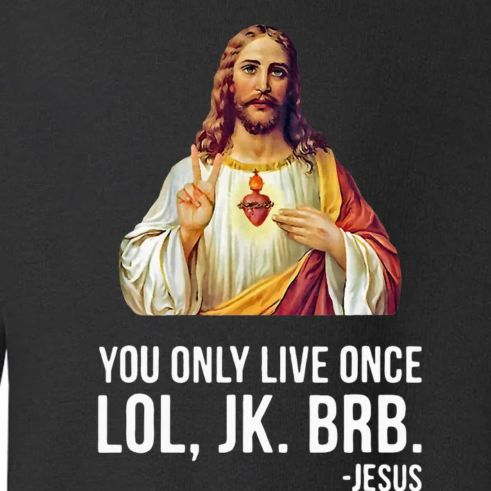 Yolo Lol Jk Brb Jesus Toddler Sweatshirt