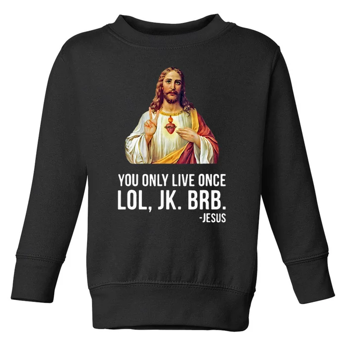 Yolo Lol Jk Brb Jesus Toddler Sweatshirt