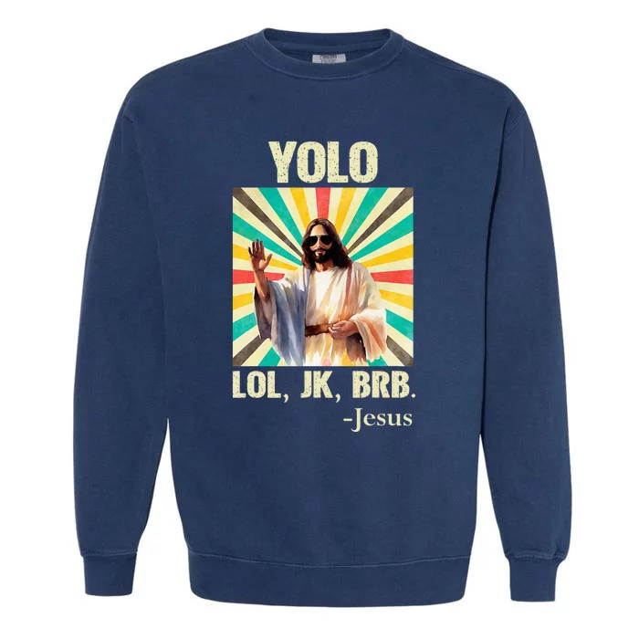 Yolo Lol Jk Brb Jesus Funny Easter Christians Resurrection Garment-Dyed Sweatshirt