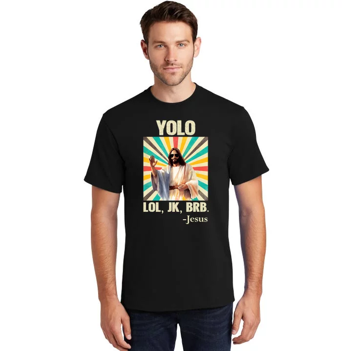 Yolo Lol Jk Brb Jesus Funny Easter Christians Resurrection Tall T-Shirt