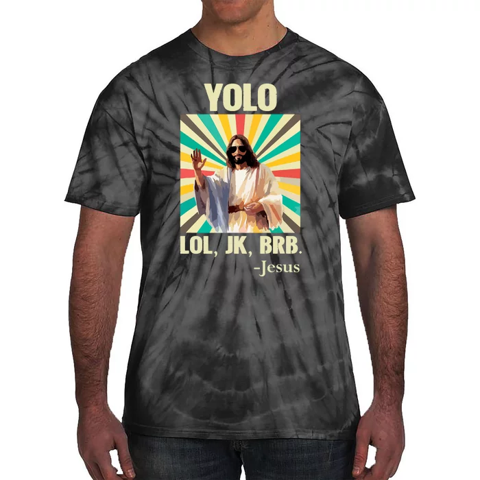 Yolo Lol Jk Brb Jesus Funny Easter Christians Resurrection Tie-Dye T-Shirt