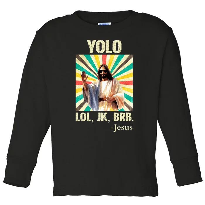 Yolo Lol Jk Brb Jesus Funny Easter Christians Resurrection Toddler Long Sleeve Shirt