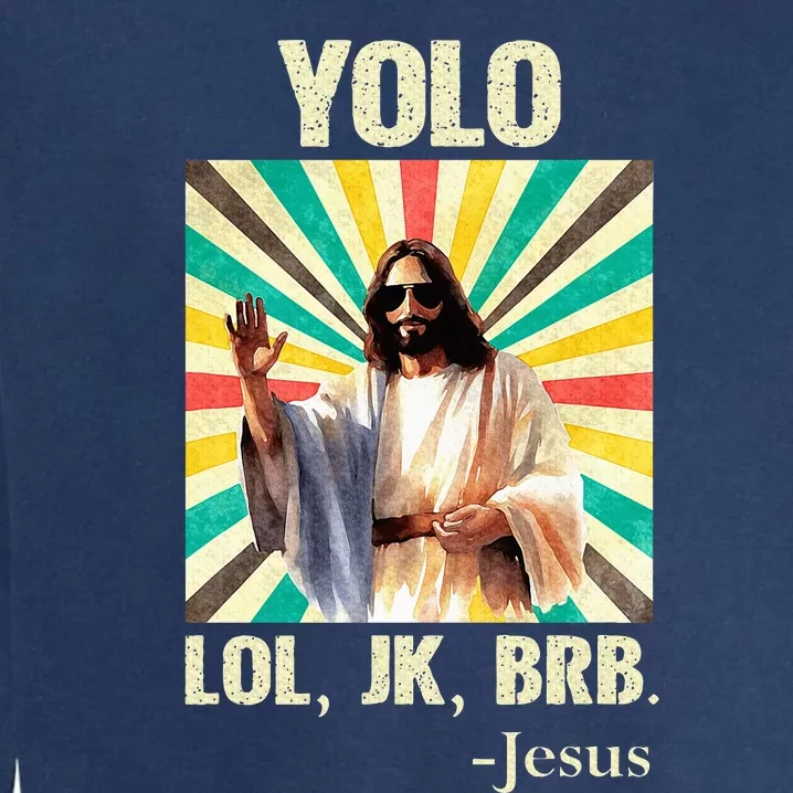 Yolo Lol Jk Brb Jesus Funny Easter Christians Resurrection Garment-Dyed Sweatshirt