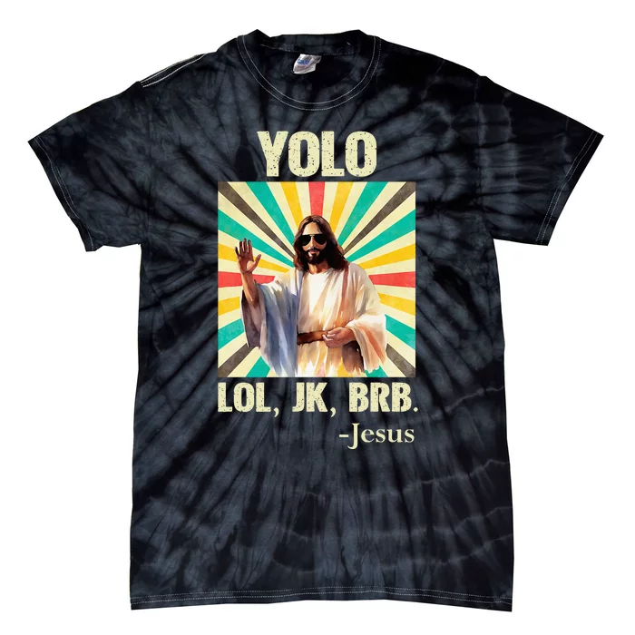 Yolo Lol Jk Brb Jesus Funny Easter Christians Resurrection Tie-Dye T-Shirt