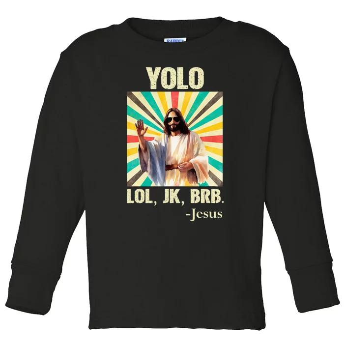 Yolo Lol Jk Brb Jesus Funny Easter Christians Resurrection Toddler Long Sleeve Shirt