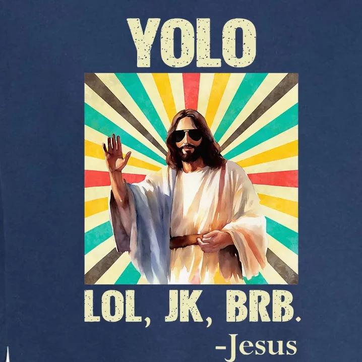 Yolo Lol Jk Brb Jesus Funny Easter Christians Resurrection Garment-Dyed Sweatshirt