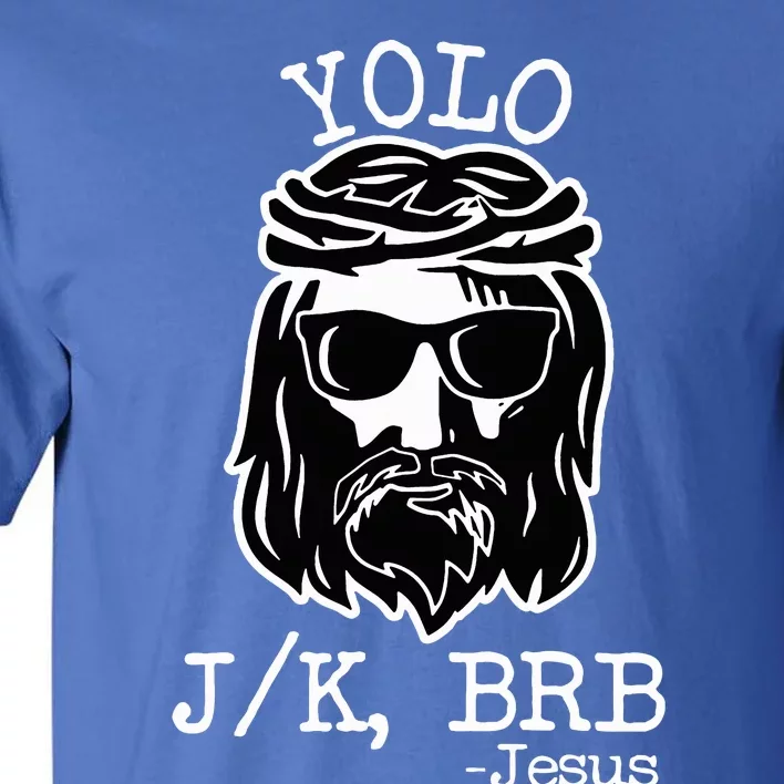 Yolo Lol Jk Brb Jesus Tall T-Shirt