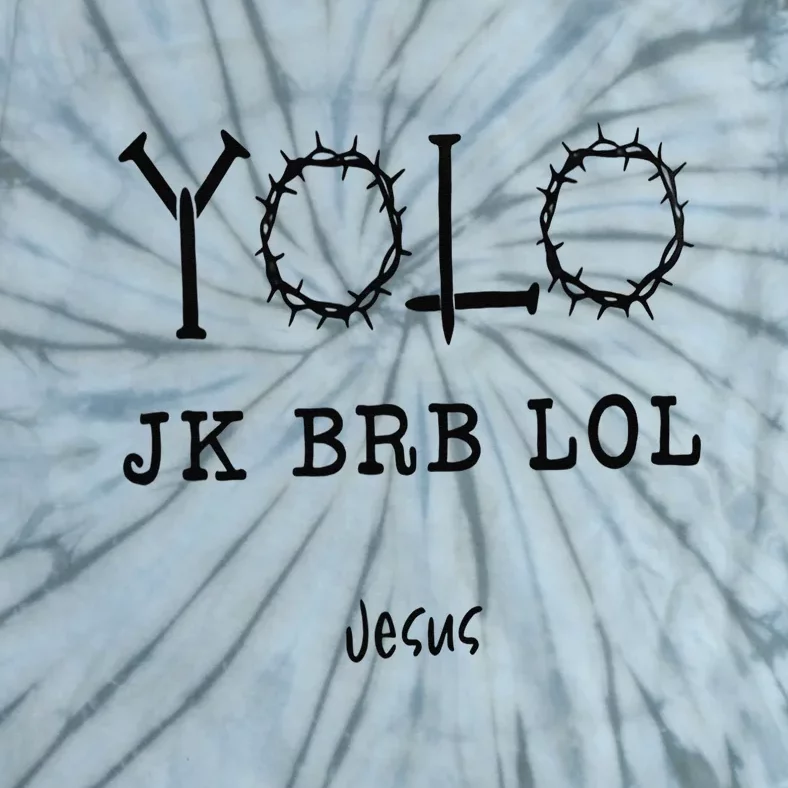 Yolo Lol Jk Brb Jesus Christmas Religious Christian Lover Tie-Dye T-Shirt