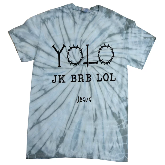 Yolo Lol Jk Brb Jesus Christmas Religious Christian Lover Tie-Dye T-Shirt