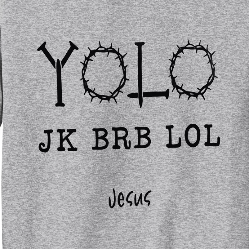 Yolo Lol Jk Brb Jesus Christmas Religious Christian Lover Tall Sweatshirt