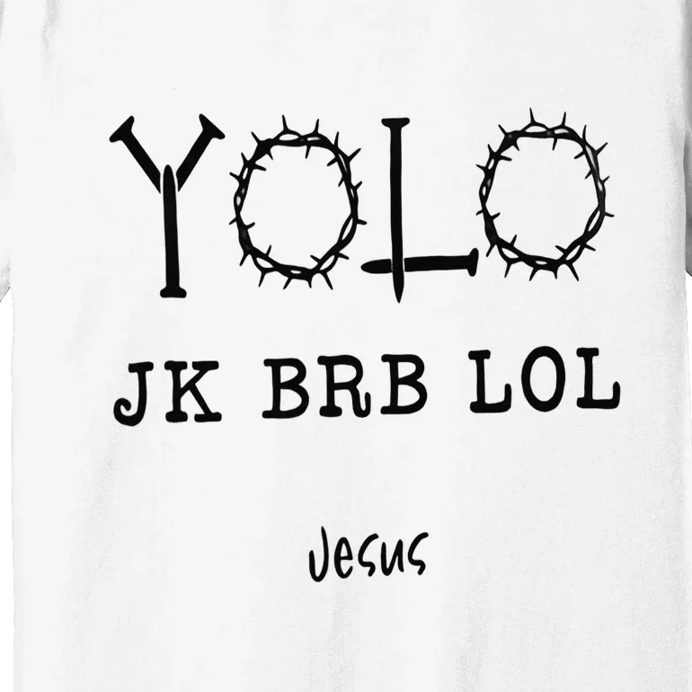 Yolo Lol Jk Brb Jesus Christmas Religious Christian Lover Premium T-Shirt